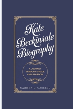 Paperback Kate Beckinsale Biography: A Journey Through Grace and Stardom Book