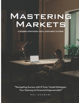 Paperback Mastering Markets: 8 Trading Strategies You'll Ever Need to Know Book