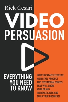 Paperback Video Persuasion: Everything You Need to Know - How to Create Effective high level Product and Testimonial Videos that will Grow Your Br Book