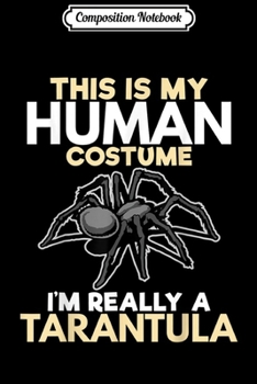 Composition Notebook: I'm Really A Tarantula Funny Gift Spider Lover Girls Kids  Journal/Notebook Blank Lined Ruled 6x9 100 Pages
