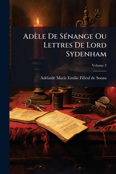 Paperback Adèle De Sénange Ou Lettres De Lord Sydenham: En Deux Volumes; Volume 2 [French] Book