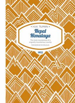 Paperback Nepal Himalaya: The most mountainous of a singularly mountainous country (H.W. Tilman - The Collected Edition) Book
