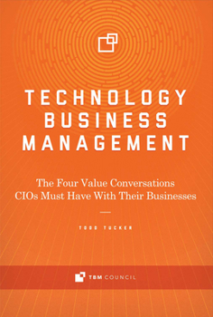 Hardcover Technology Business Management: The Four Value Conversations Cios Must Have with Their Businesses Volume 1 Book