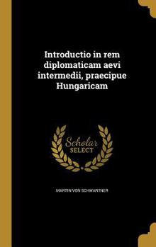 Hardcover Introductio in rem diplomaticam aevi intermedii, praecipue Hungaricam [Latin] Book