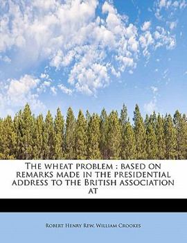 The Wheat Problem : Based on remarks made in the presidential address to the British association At