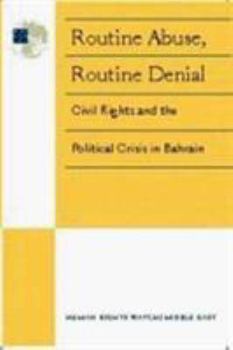 Paperback Routine Abuse, Routine Denial: Civil Rights and the Political Crisis in Bahrain Book