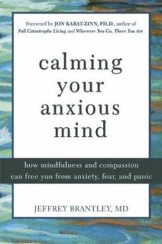 Paperback Calming Your Anxious Mind: How Mindfulness and Compassion Can Free You from Anxiety, Fear, and Panic Book