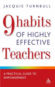 Paperback 9 Habits of Highly Effective Teachers: A Practical Guide to Empowerment (Practical Teaching Guides) Book