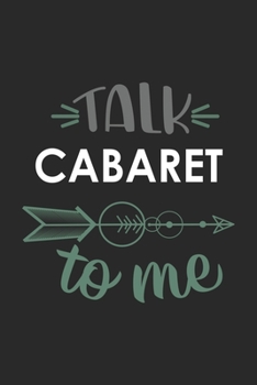 Talk CABARET To Me Cute  CABARET Lovers CABARET OBSESSION Notebook A beautiful: Lined Notebook / Journal Gift, , 120 Pages, 6 x 9 inches , Personal ... Journal, Customized Journal, The Diar