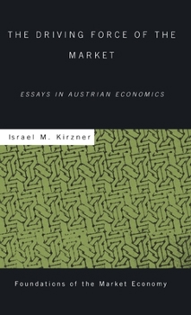 Hardcover The Driving Force of the Market: Essays in Austrian Economics Book