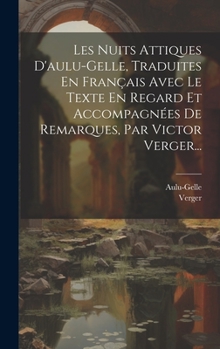 Hardcover Les Nuits Attiques D'aulu-gelle, Traduites En Français Avec Le Texte En Regard Et Accompagnées De Remarques, Par Victor Verger... [French] Book