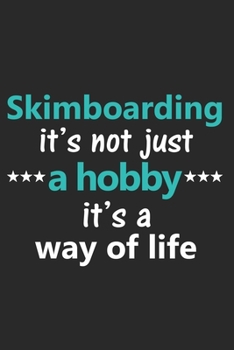 Skimboarding It's Not Just a Hobby It's a Way of Life: Funny Notebook Journal Lined Wide Ruled Paper Stylish Diary Planner 6x9 Inches 120 Pages Gift
