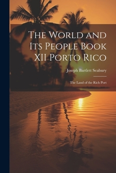 Paperback The World and Its People Book XII Porto Rico: The Land of the Rich Port Book