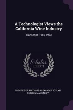 Paperback A Technologist Views the California Wine Industry: Transcript, 1969-1973 Book