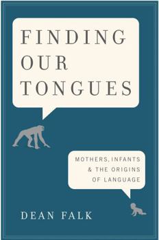 Hardcover Finding Our Tongues: Mothers, Infants, and the Origins of Language Book