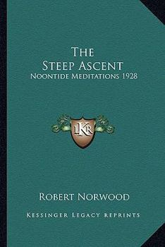 Paperback The Steep Ascent: Noontide Meditations 1928 Book