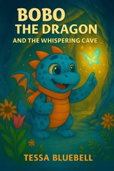 Bobo the Dragon and the Whispering Cave: When the cave begins to whisper, Bobo must listen with all his heart!