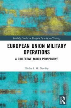 Hardcover European Union Military Operations: A Collective Action Perspective Book