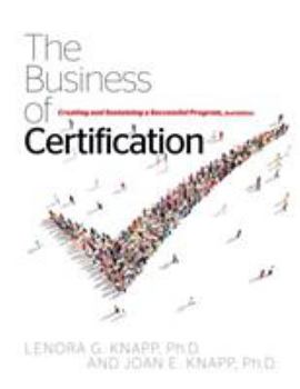 Paperback The Business of Certification: Creating and Sustaining a Successful Program Book