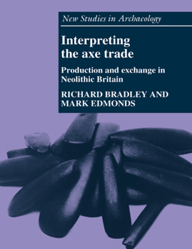 Paperback Interpreting the Axe Trade: Production and Exchange in Neolithic Britain Book