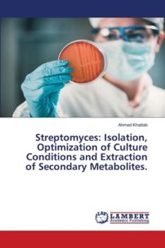 Paperback Streptomyces: Isolation, Optimization of Culture Conditions and Extraction of Secondary Metabolites. Book