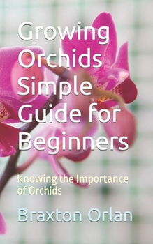 Growing Orchids Simple Guide for Beginners: Knowing the Importance of Orchids