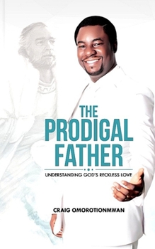 Paperback The Prodigal Father: Understand God's Reckless Love Book
