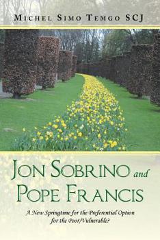 Paperback Jon Sobrino and Pope Francis: A New Springtime for the Preferential Option for the Poor/Vulnerable? Book