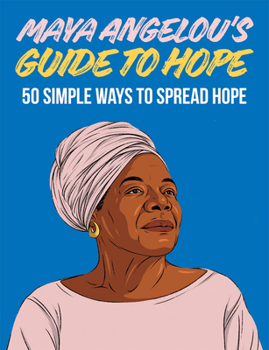 Hardcover Maya Angelou's Guide to Hope: 50 Simple Ways to Spread Hope Book