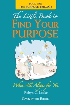 Paperback The Little Book to Find Your Purpose: When All Aligns for You Book