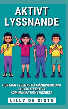 Hardcover Aktivt Lyssnande: Hur man lyssnar på människor och lär sig effektiva kommunikationstekniker [Swedish] Book