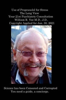 Hardcover Use of Propranolol for Stress The Long View Your 21st Psychiatric Consultation William R. Yee M.D., J.D., Copyright Applied for Jan. 30, 2021 Book