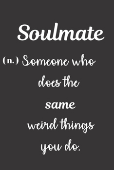 Soulmate (n.) Someone Who Does The Same Weird Things You Do: Blank Lined Humour Themed Journal to Write in, 120 Pages ( 6"x 9" ) Funny Notebook Diary ... or Lovers, Soft Matte Black Cover, Ideal Gift
