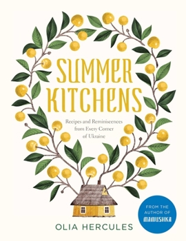Hardcover Summer Kitchens: Recipes and Reminiscences from Every Corner of Ukraine Book