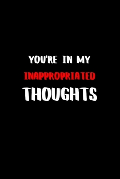 You're in my Inappropriated Thoughts: BDSM Dominant Submissive Couples Lined Notebook | Adult Gifts Ideas for your Dominatrix Master Mistress DOM SUB. Naughty Gifts for Him & Her