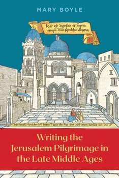 Hardcover Writing the Jerusalem Pilgrimage in the Late Middle Ages Book