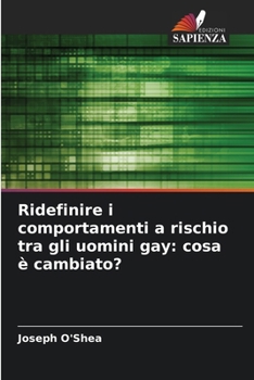 Paperback Ridefinire i comportamenti a rischio tra gli uomini gay: cosa è cambiato? [Italian] Book