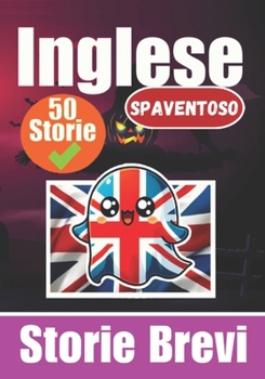 Paperback 50 Brevi Racconti Spaventosi in Inglese Un Viaggio Bilingue in Inglese e Italiano: Racconti Infestati in Inglese e Italiano Impara l'Inglese attravers [Italian] Book