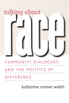 Talking about Race: Race, Community, and the Place of Dialogue in Civic Life (Studies in Communication, Media, and Public Opinion) - Book  of the Studies in Communication, Media, and Public Opinion