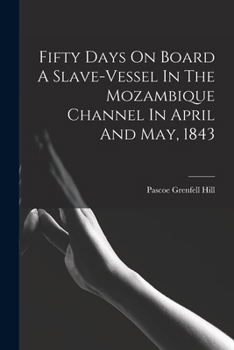 Fifty Days on Board a Slave-Vessel: In the Mozambique Channel April and May, 1843