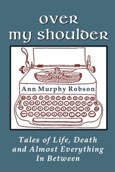 Over My Shoulder: Tales of Life, Death and Almost Everything in Between
