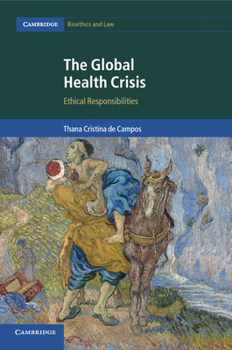 The Global Health Crisis: Ethical Responsibilities - Book  of the Cambridge Bioethics and Law