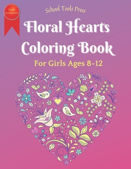 Paperback Floral Hearts Coloring Book for Girls Ages 8-12: Beautiful Hearts and Flowers Coloring Page Designs Book