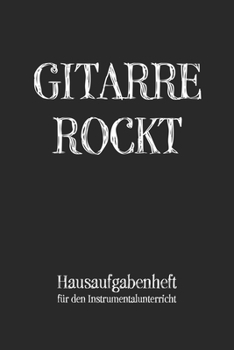 Gitarre Rockt Hausaufgabenheft für den Instrumentalunterricht: Notenbuch Notenheft für Musikunterricht Musikschule Noten Notizen I Für Gitarristen ... 120 Seite inkl. Notenlinien (German Edition)