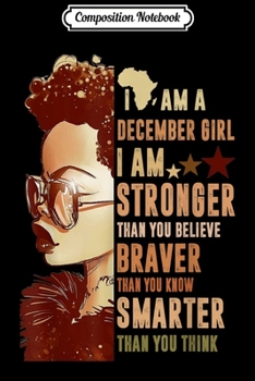 Composition Notebook: Black Womans I Am A December Girl Stronger Smarter  Journal/Notebook Blank Lined Ruled 6x9 100 Pages