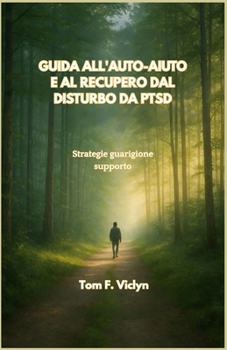 GUIDA ALL'AUTO-AIUTO E AL RECUPERO DAL DISTURBO DA PTSD: Strategie guarigione supporto (Italian Edition)