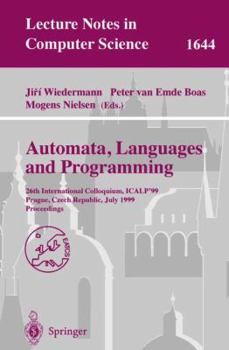 Automata, Languages and Programming: 26th International Colloquium, ICALP'99, Prague, Czech Republic, July 11-15, 1999 Proceedings (Lecture Notes in Computer Science)