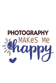 Paperback Photography Makes Me Happy Photography Lovers Photography OBSESSION Notebook A beautiful: Lined Notebook / Journal Gift,, 120 Pages, 6 x 9 inches, Per Book