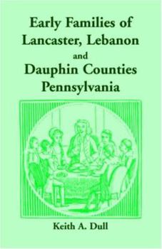 Early Families of Lancaster, Lebanon and Dauphin Counties, Pennsylvania