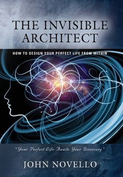 Hardcover The Invisible Architect: How to Design Your Perfect Life from Within Book